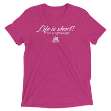 Load image into Gallery viewer, Life is short for a lightweight--T-shirt (8 colors)